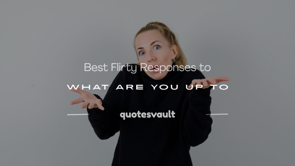 what are you up to response flirty