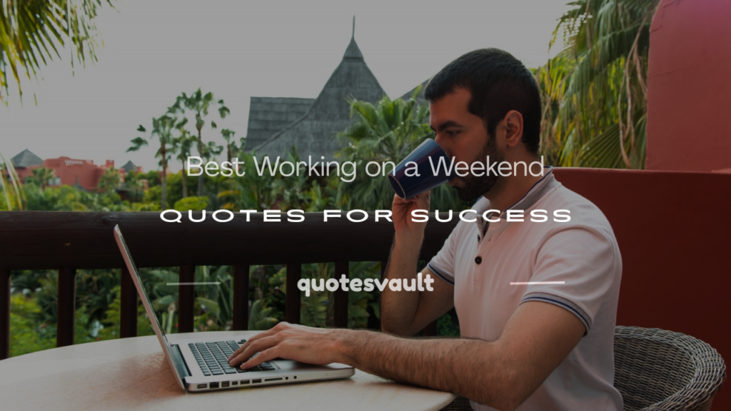 working on a weekend quotes