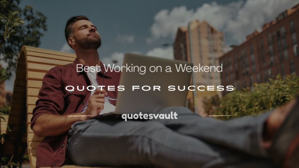 working on a weekend quotes
